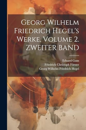 Georg Wilhelm Friedrich Hegel's Werke, Volume 2. ZWEITER BAND von Legare Street Press